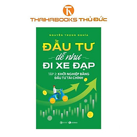 Sách - Đầu Tư Dễ Như Đi Xe Đạp - Tập 2: Khởi Nghiệp Bằng Đầu Tư Tài Chính - Thái Hà Books