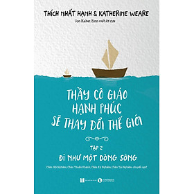 Thầy Cô Giáo Hạnh Phúc Sẽ Thay Đổi Thế Giới – Tập 2: Đi Như Một Dòng Sông