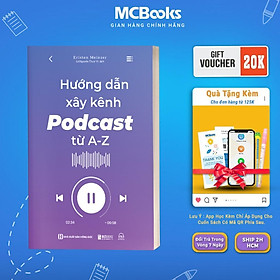 Sách - Hướng Dẫn Xây Kênh Podcast Từ A - Z - MCBooks