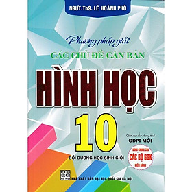 Sách - Phương Pháp Giải Các Chủ Đề Căn Bản Hình Học Lớp 10 - Biên Soạn Theo Chương Trình GDPT Mới - Hồng Ân