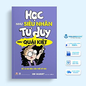 Học Như Siêu Nhân - Tư Duy Như Quái Kiệt