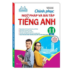 Sách - Chinh Phục Ngữ Pháp Và Bài Tập Tiếng Anh Lớp 11 - Tập 1 - Có Đáp Án - Minh Thắng