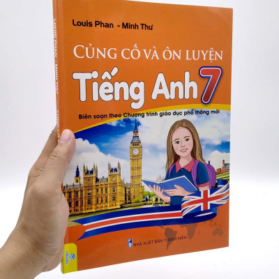 Củng Cố Và Ôn Luyện Tiếng Anh 7 (Biên Soạn Theo Chương Trình Giao Dục Phổ Thông Mới)