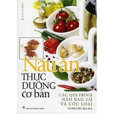 Sách - Nấu Ăn Thực Dưỡng Cơ Bản - Qui Trình Nấu Rau Củ Quả Các Loại - Chính Thông