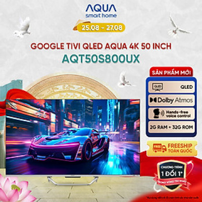 Google Tivi Aqua QLED 4K 50 inch AQT50S800UX - Freeship toàn quốc - Bảo hành 1 đổi 1 trong 730 ngày đối với lỗi màn hình - Hàng chính hãng