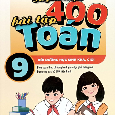 Tuyển Chọn 400 Bài Tập Toán 9 (Theo Chương Trình GDPT Mới)