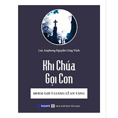 KHI CHÚA GỌI CON - 100 Bài Gợi Ý Giảng Lễ An Táng