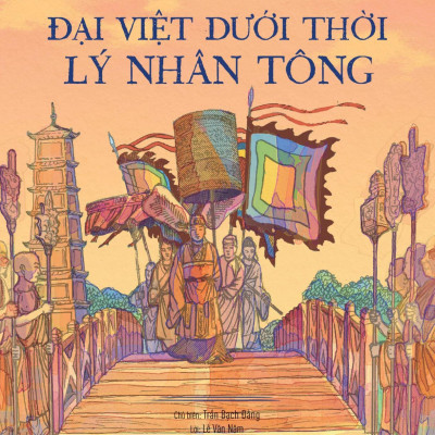 Sách - Lịch Sử Việt Nam Bằng Tranh - Đại Việt Dưới Thời Lý Nhân Tông - Bản Màu - Bìa Cứng