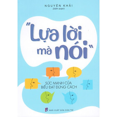 Lựa lời mà nói - Sức mạnh của biểu đạt đúng cách