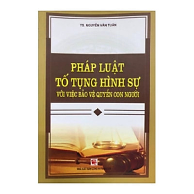 Sách - Pháp luật tố tụng hình sự với việc bảo vệ quyền con người - Nguyễn Văn Tuân - NXB CAND