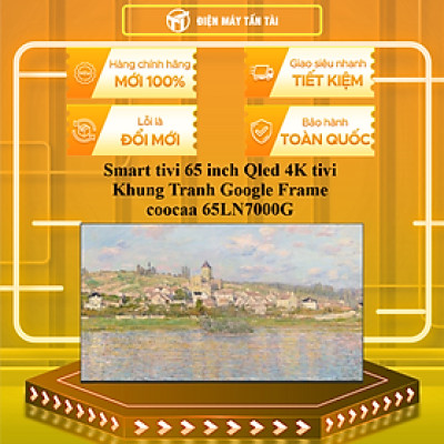 Smart tivi 65 inch Qled 4K tivi Khung Tranh Google Frame tivi coocaa 65LN7000G - HÀNG CHÍNH HÃNG - CHỈ GIAO HCM