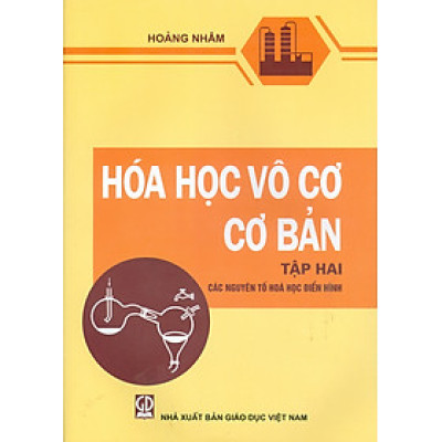 Hoá Học Vô Cơ Cơ Bản, Tập 2 - Các Nguyên Tố Hoá Học (Tái bản 2024) - Hoàng Nhâm