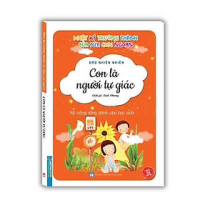 Sách - Nhật Ký Trưởng Thành Cúa Đứa Con Ngoan - Con Là Người Tự Giác - Minh Thắng