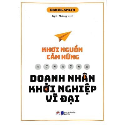 Sách - Khơi Nguồn Cảm Hứng Từ Những Doanh Nhân Khởi Nghiệp Vĩ Đại - Tân Việt Books