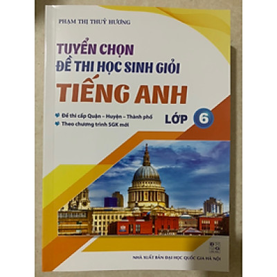 Sách - Tuyển chọn đề thi học sinh giỏi Tiếng anh lớp 6 (CT SGK mới)