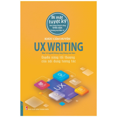 UX Writing - Quyền Năng Tối Thượng Của Nội Dung Tương Tác (Tác Giả Khúc Cẩm Huyên) (TTT)